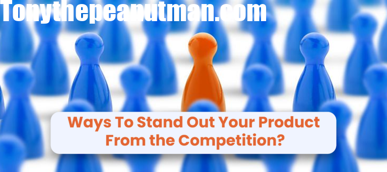 Ways To Stand Out Your Product From the Competition